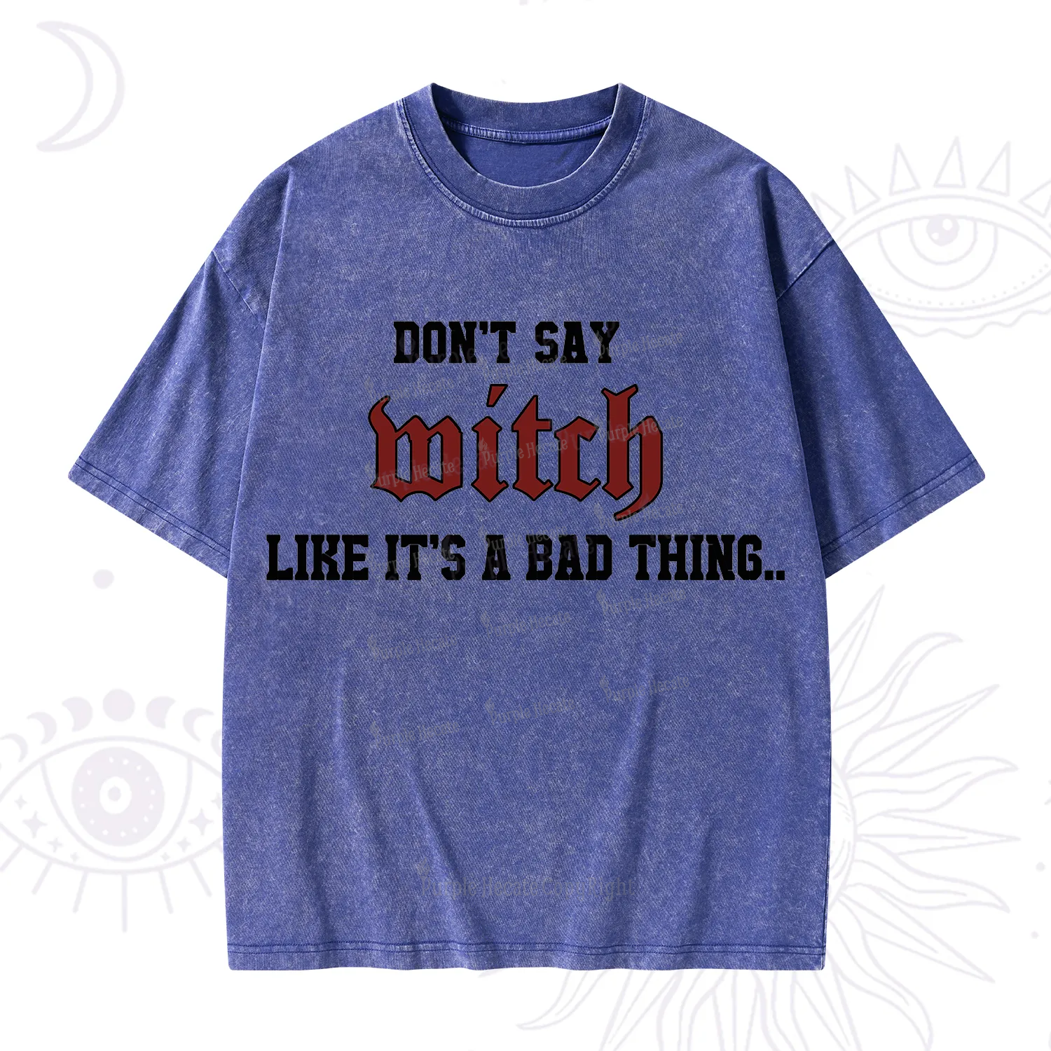 Purplehecate Don't Say Witch Like It's A Bad Thing Washed T-Shirt