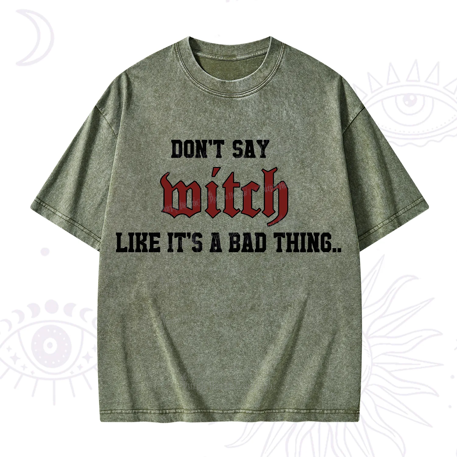 Purplehecate Don't Say Witch Like It's A Bad Thing Washed T-Shirt