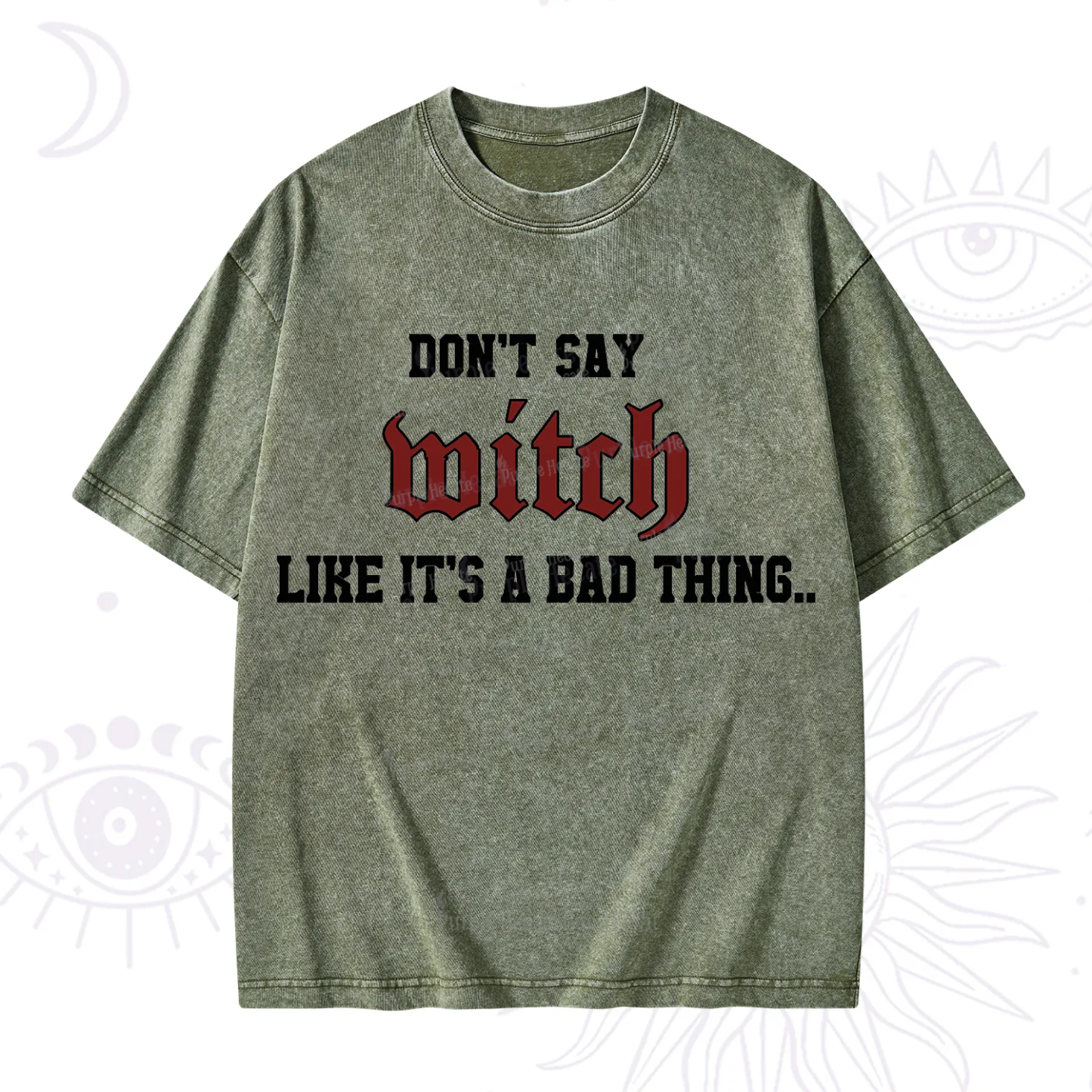Purplehecate Don't Say Witch Like It's A Bad Thing Washed T-Shirt
