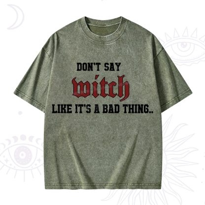 Purplehecate Don't Say Witch Like It's A Bad Thing Washed T-Shirt