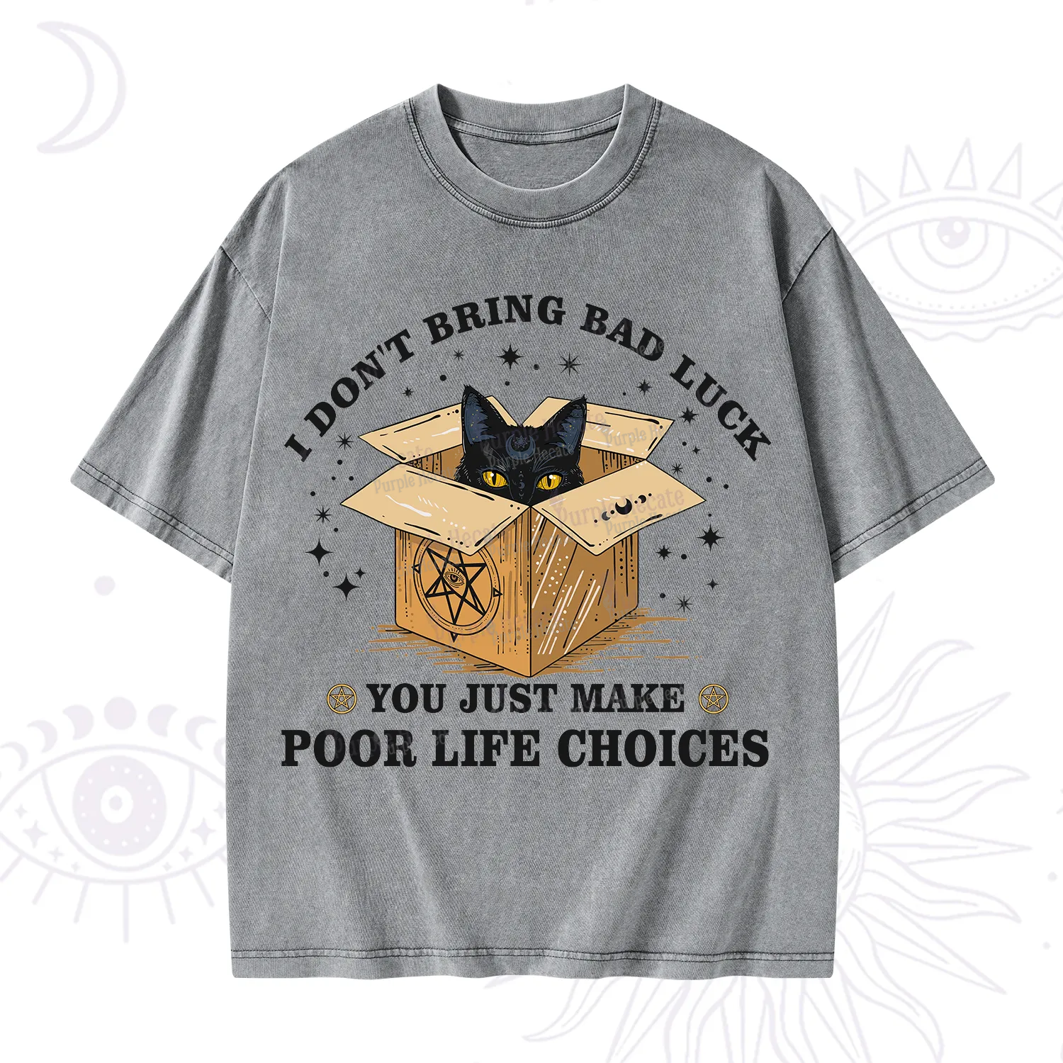 Purplehecate I Don't Bring Bad Luck You Just Make Poor Life Choices Washed T-Shirt