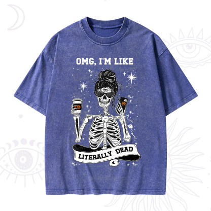 Purplehecate Omg I'm Like Literally Dead Halloween Washed T-Shirt