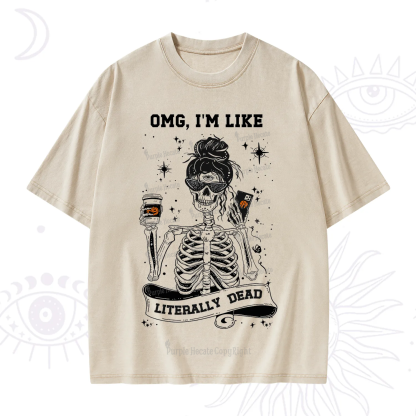 Purplehecate Omg I'm Like Literally Dead Halloween Washed T-Shirt
