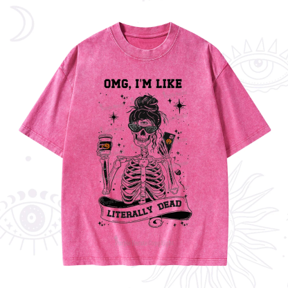 Purplehecate Omg I'm Like Literally Dead Halloween Washed T-Shirt