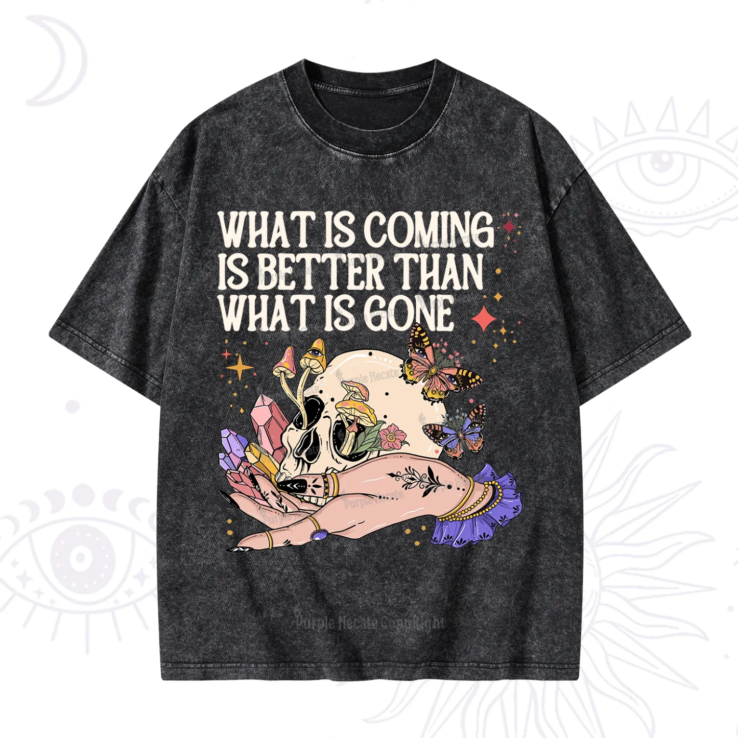 Purplehecate What Is Coming Is Better Than What Is Gone Washed T-Shirt