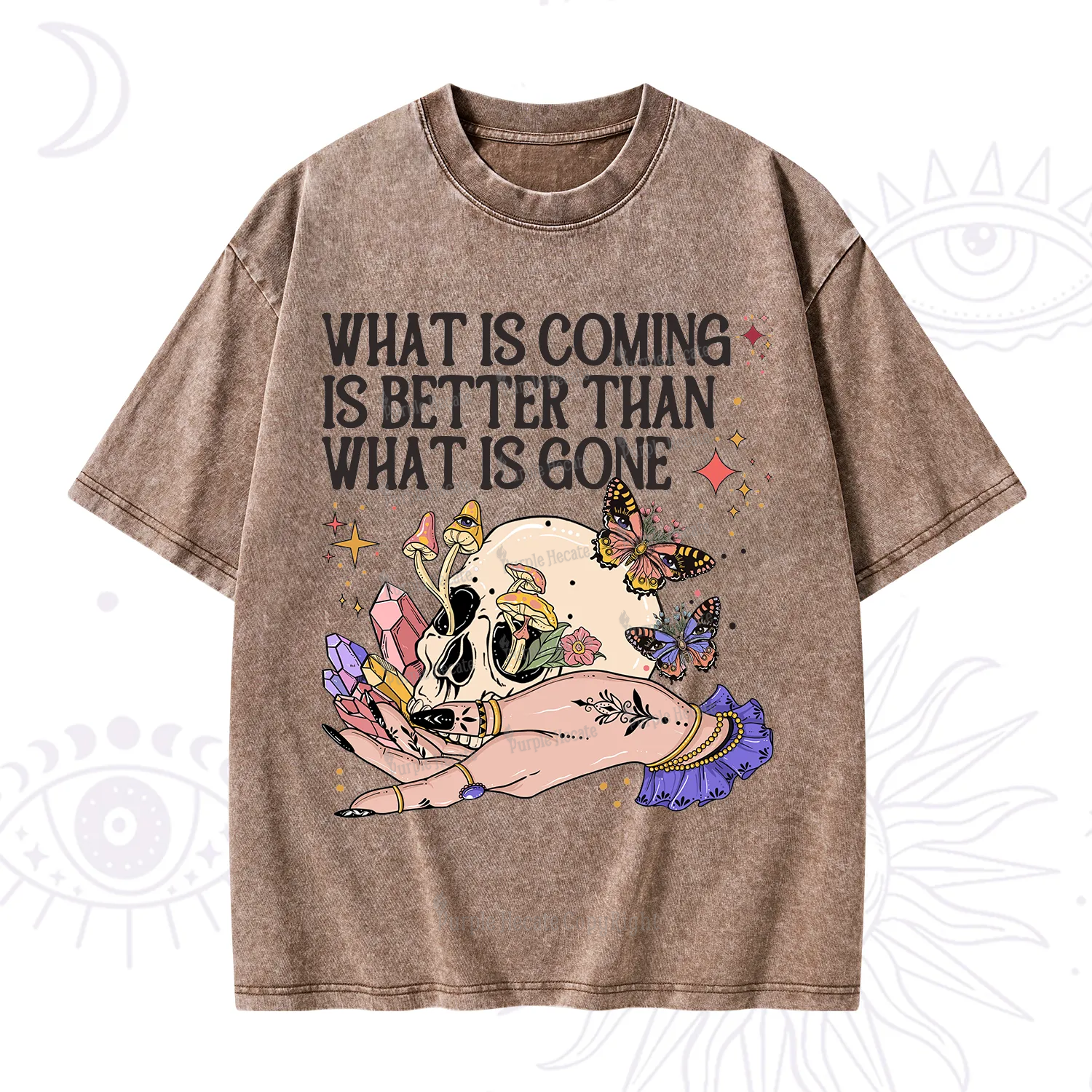 Purplehecate What Is Coming Is Better Than What Is Gone Washed T-Shirt