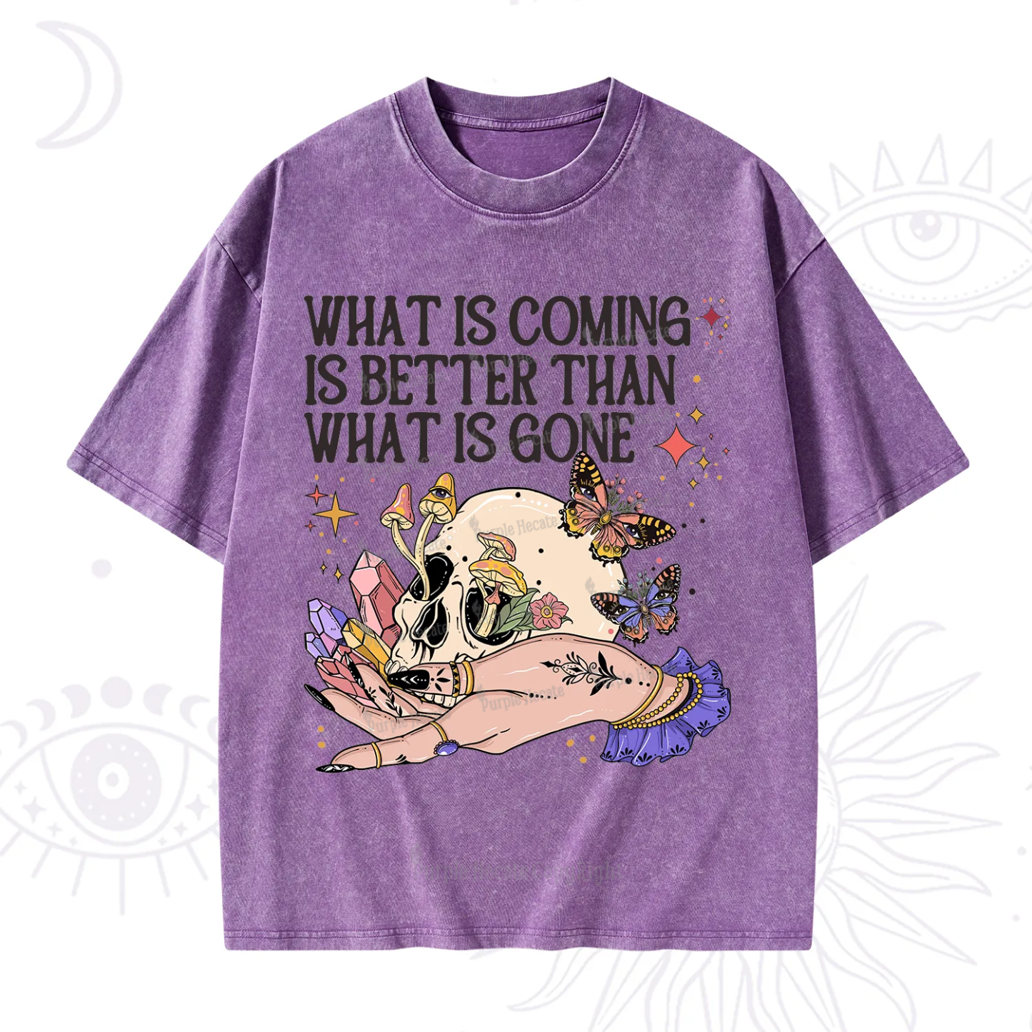 Purplehecate What Is Coming Is Better Than What Is Gone Washed T-Shirt