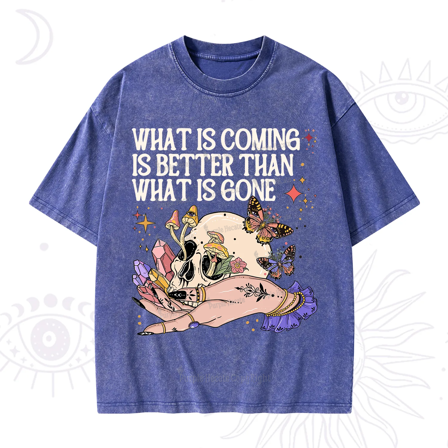 Purplehecate What Is Coming Is Better Than What Is Gone Washed T-Shirt