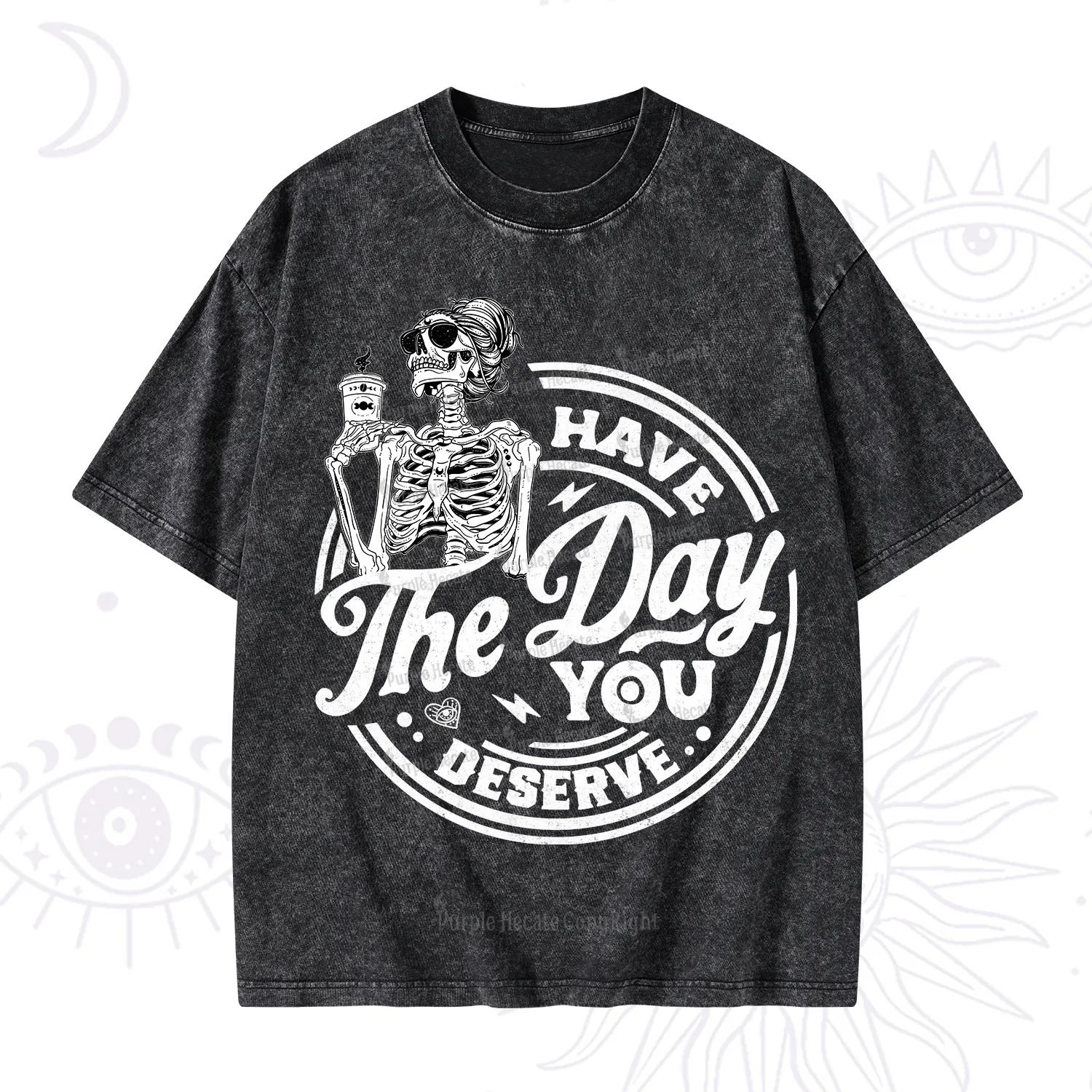 Purplehecate Have The Day You Deserve Washed T-Shirt