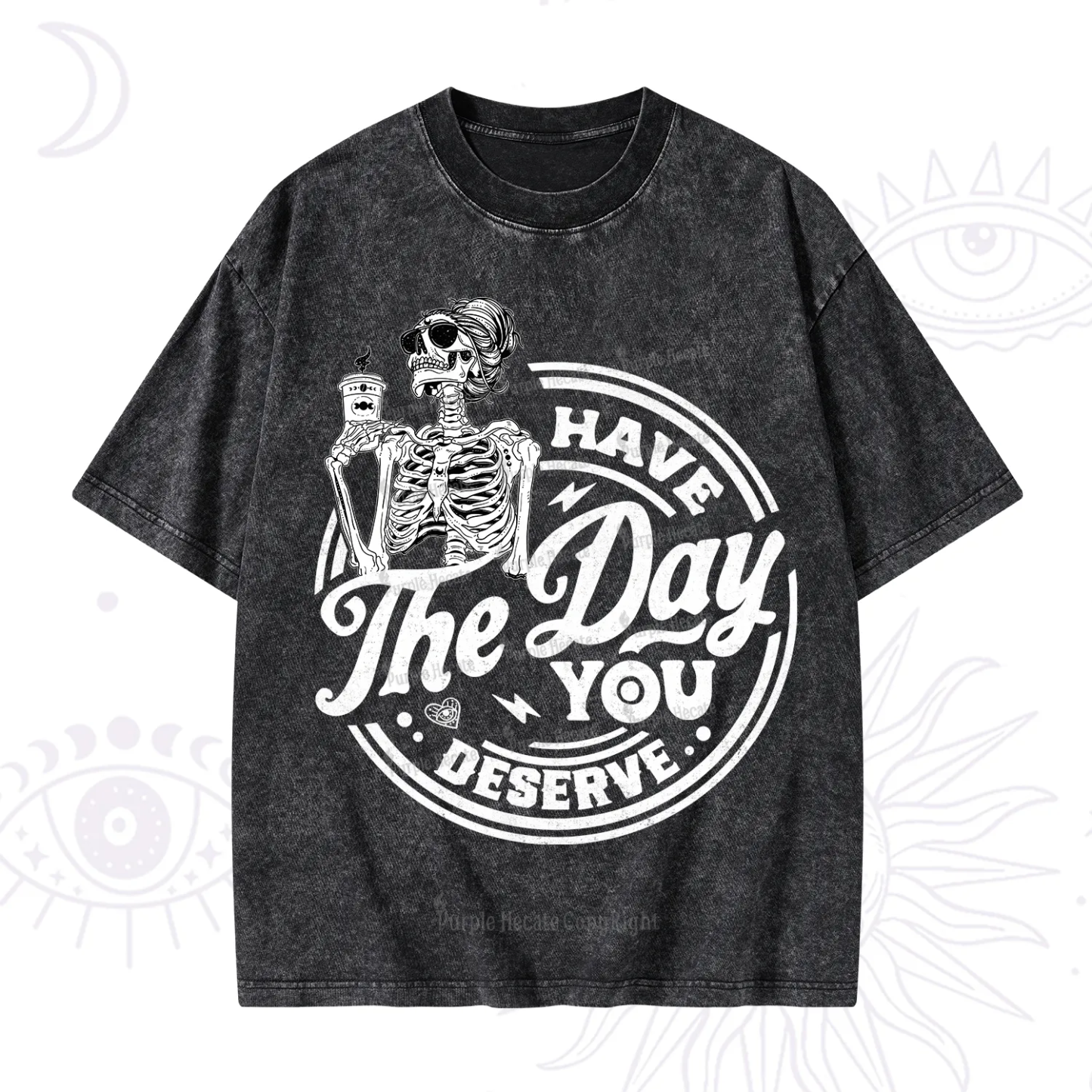 Purplehecate Have The Day You Deserve Washed T-Shirt