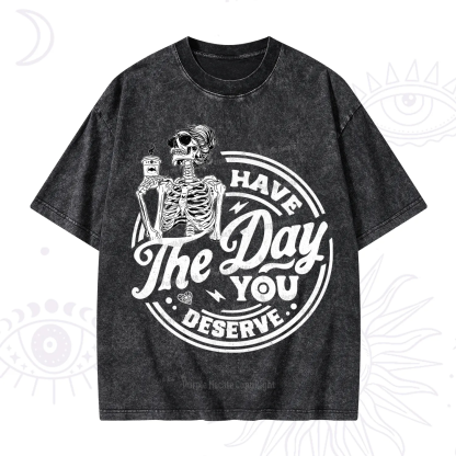Purplehecate Have The Day You Deserve Washed T-Shirt