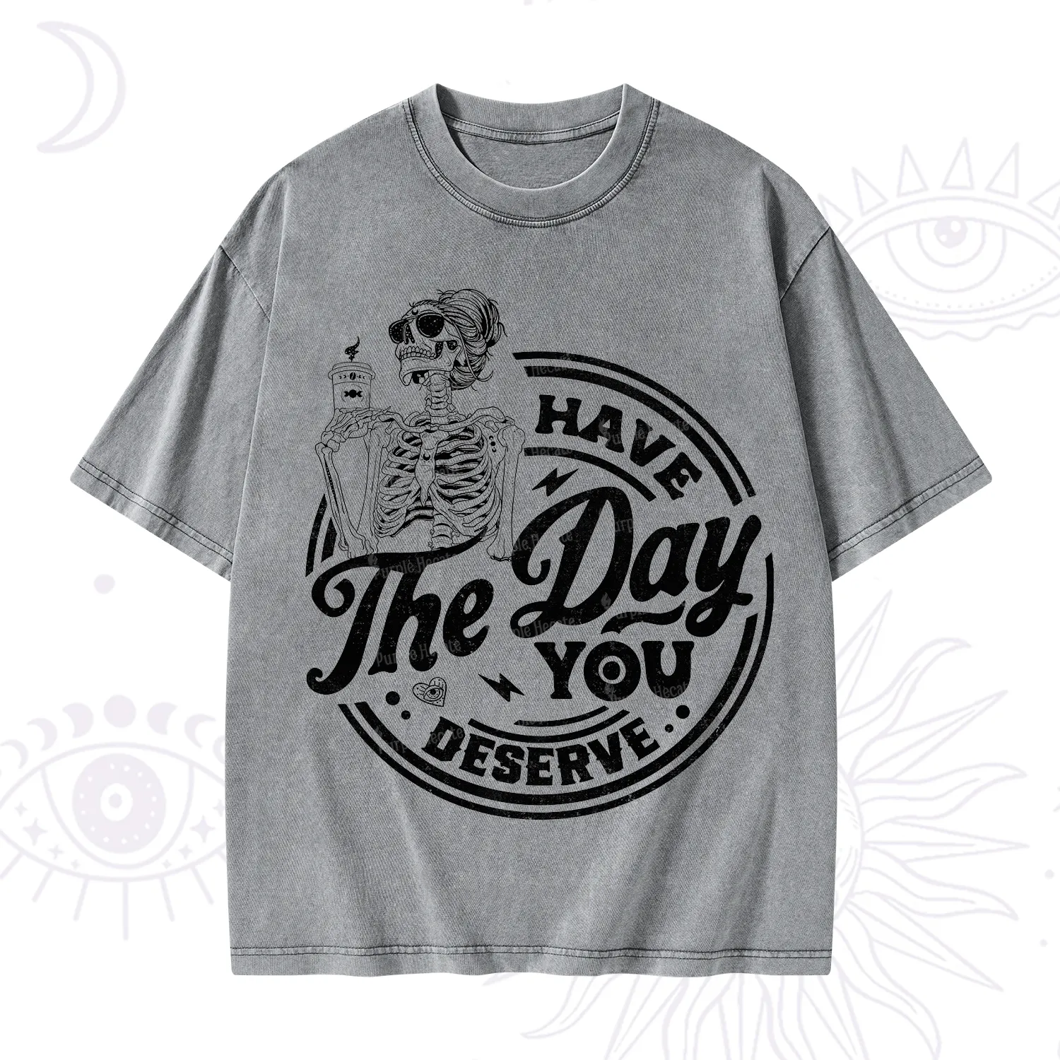 Purplehecate Have The Day You Deserve Washed T-Shirt