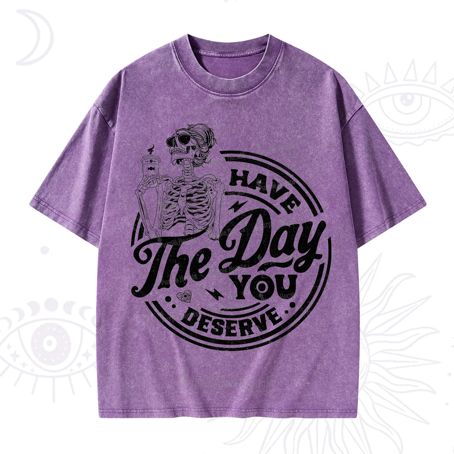 Purplehecate Have The Day You Deserve Washed T-Shirt