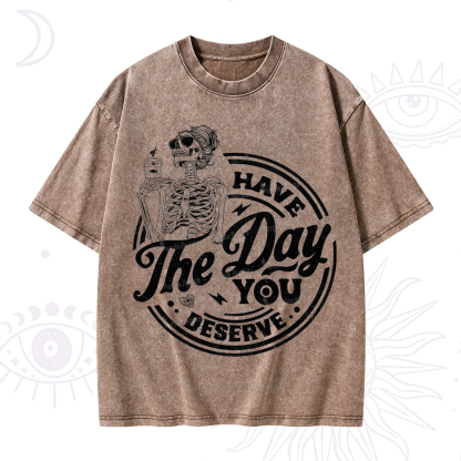 Purplehecate Have The Day You Deserve Washed T-Shirt