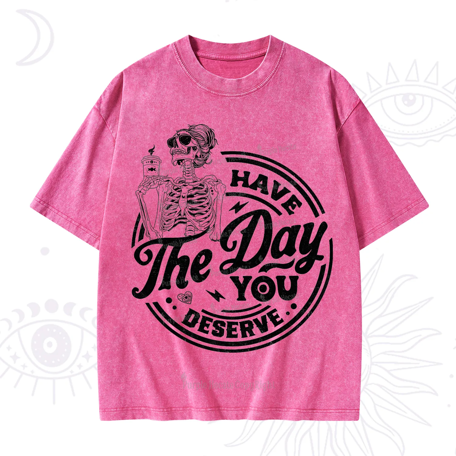 Purplehecate Have The Day You Deserve Washed T-Shirt