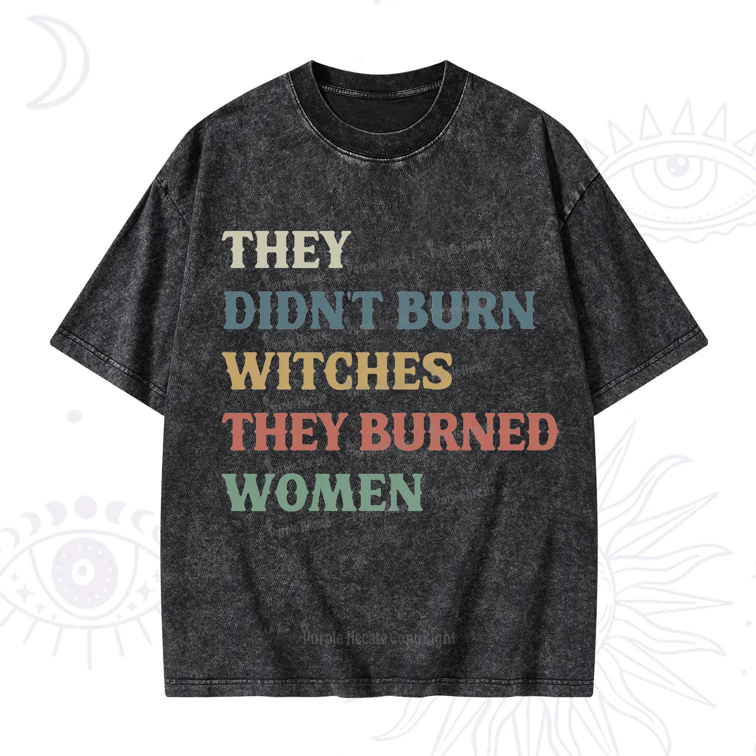 Purplehecate They Didn't Burn Witches They Burned Women Washed T-Shirt