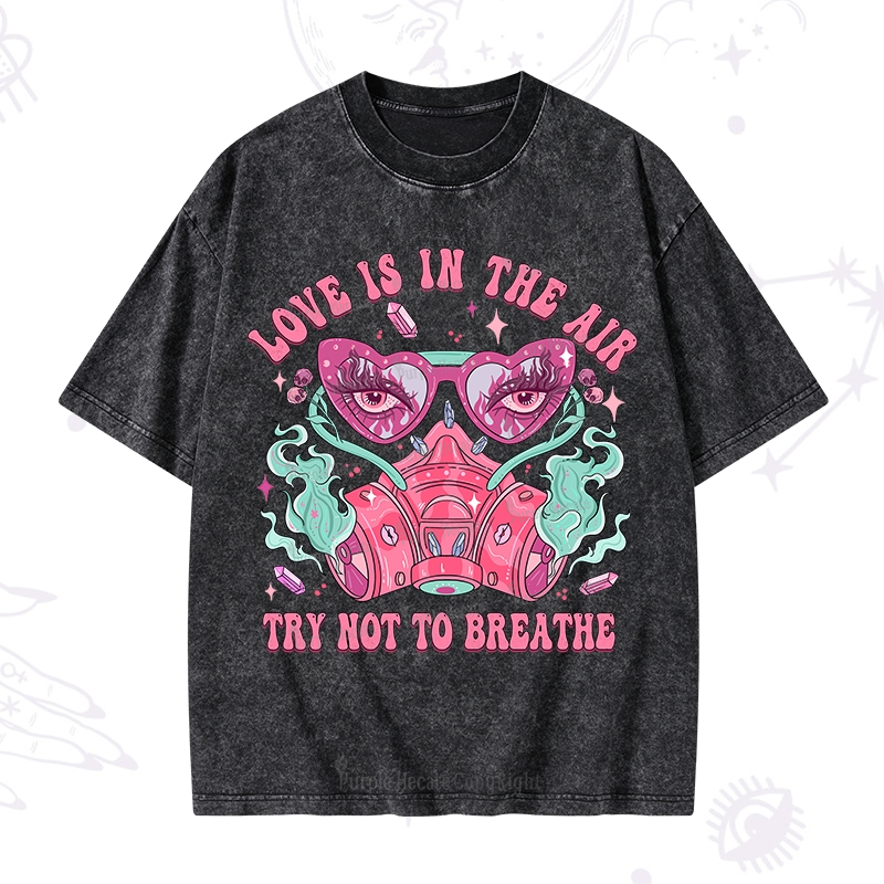 Purplehecate Love Is In The Air Try Not To Breath Washed T-Shirt