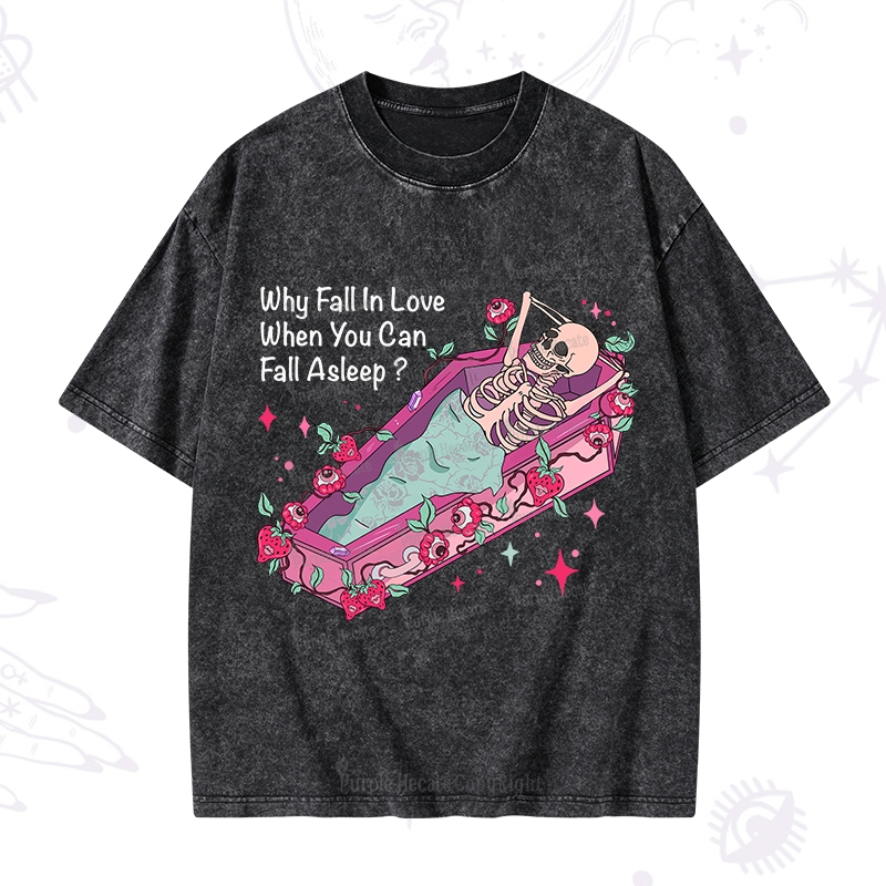 Magic Purplehecate Why Fall In Love When You Can Fall Asleep Valentine Washed T-Shirt