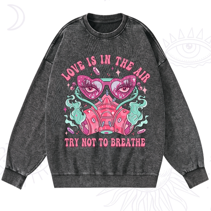 Purplehecate Love Is In The Air Try Not To Breath Washed Sweatshirt