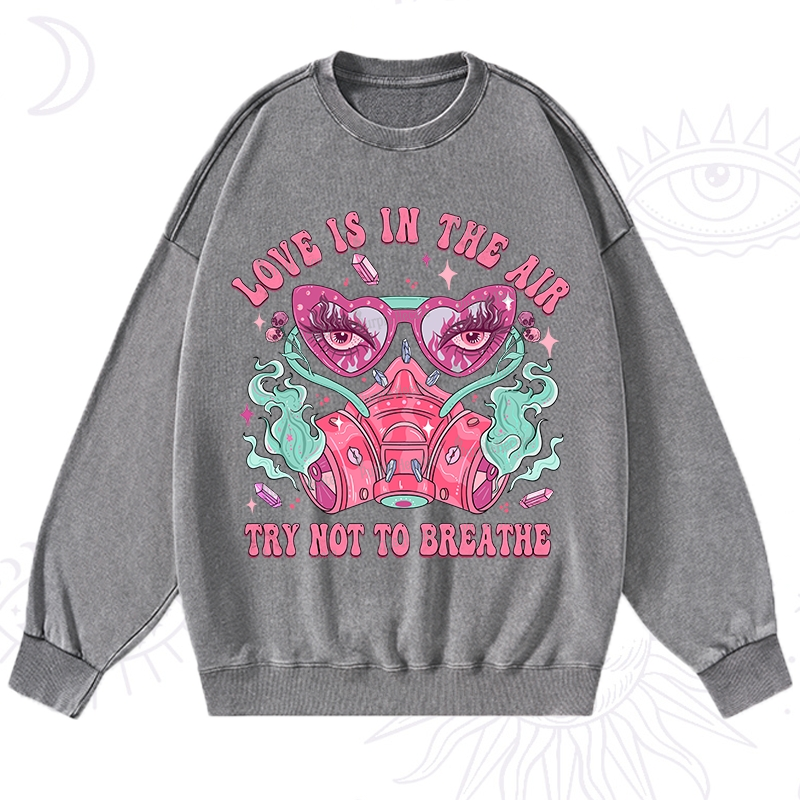 Purplehecate Love Is In The Air Try Not To Breath Washed Sweatshirt