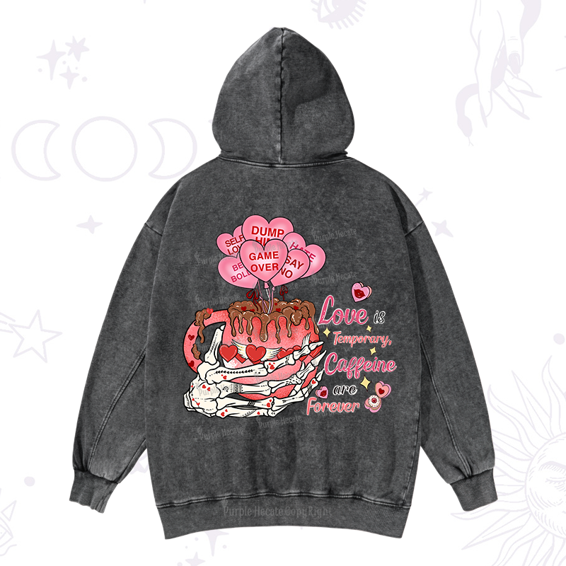 Purplehecate Love is Temporary, Caffeine are Forever Valentine Washed Hoodie