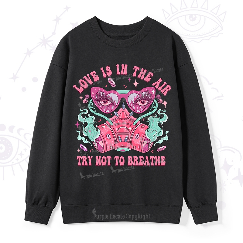 Purplehecate Love Is In The Air Try Not To Breath Sweatshirt