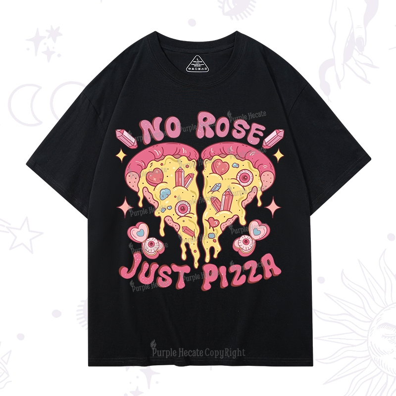 Purplehecate No Rose Just Pizza T-Shirt