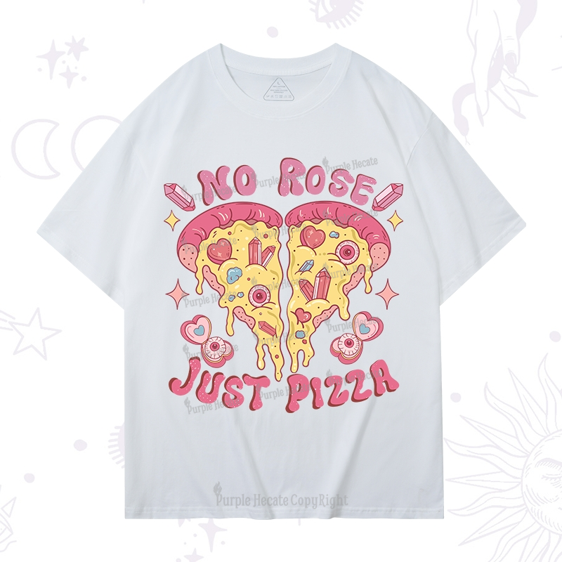 Purplehecate No Rose Just Pizza T-Shirt