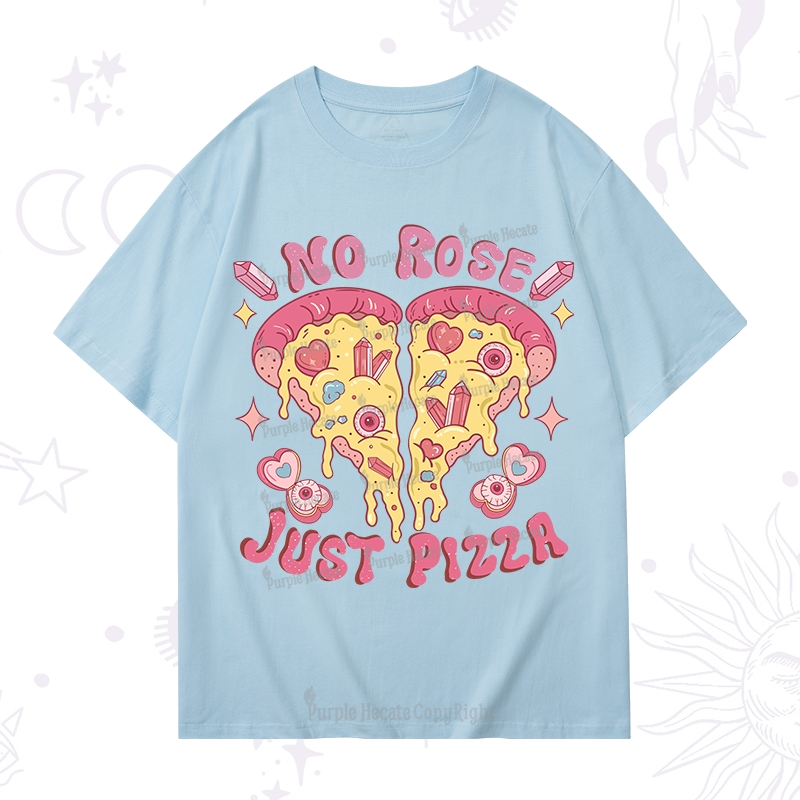 Purplehecate No Rose Just Pizza T-Shirt
