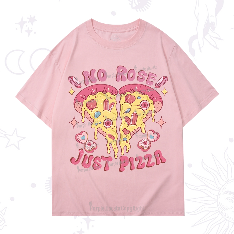 Purplehecate No Rose Just Pizza T-Shirt
