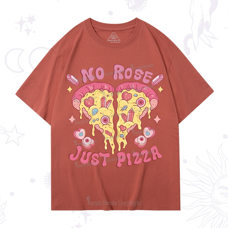 Purplehecate No Rose Just Pizza T-Shirt