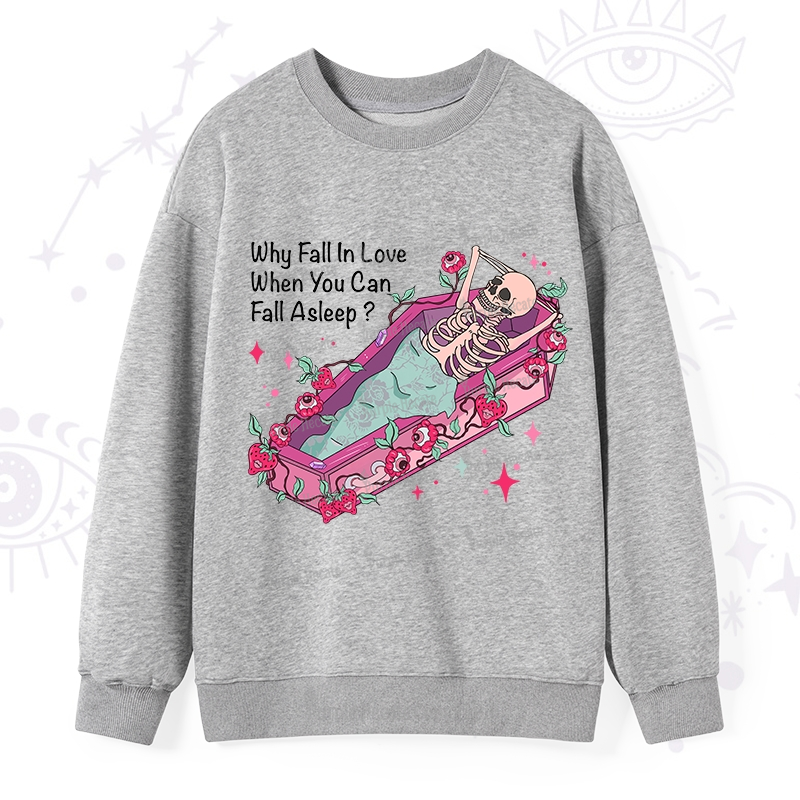 Purplehecate Why Fall In Love When You Can Fall Asleep Valentine Sweatshirt