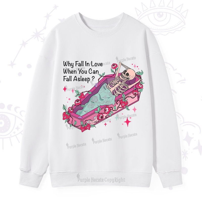 Purplehecate Why Fall In Love When You Can Fall Asleep Valentine Sweatshirt