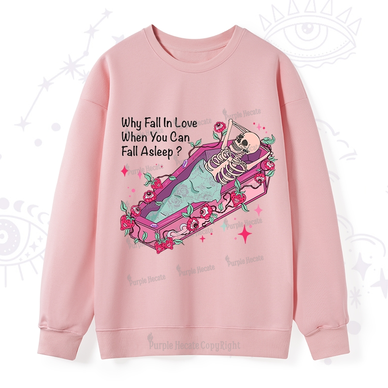 Purplehecate Why Fall In Love When You Can Fall Asleep Valentine Sweatshirt