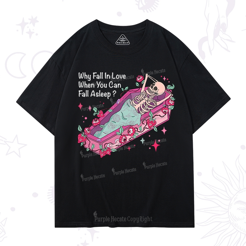 Purplehecate Why Fall In Love When You Can Fall Asleep Valentine T-Shirt