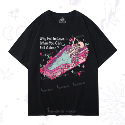 Purplehecate Why Fall In Love When You Can Fall Asleep Valentine T-Shirt