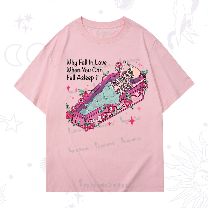 Purplehecate Why Fall In Love When You Can Fall Asleep Valentine T-Shirt