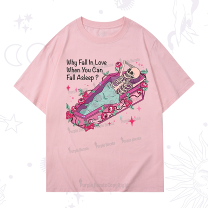 Purplehecate Why Fall In Love When You Can Fall Asleep Valentine T-Shirt