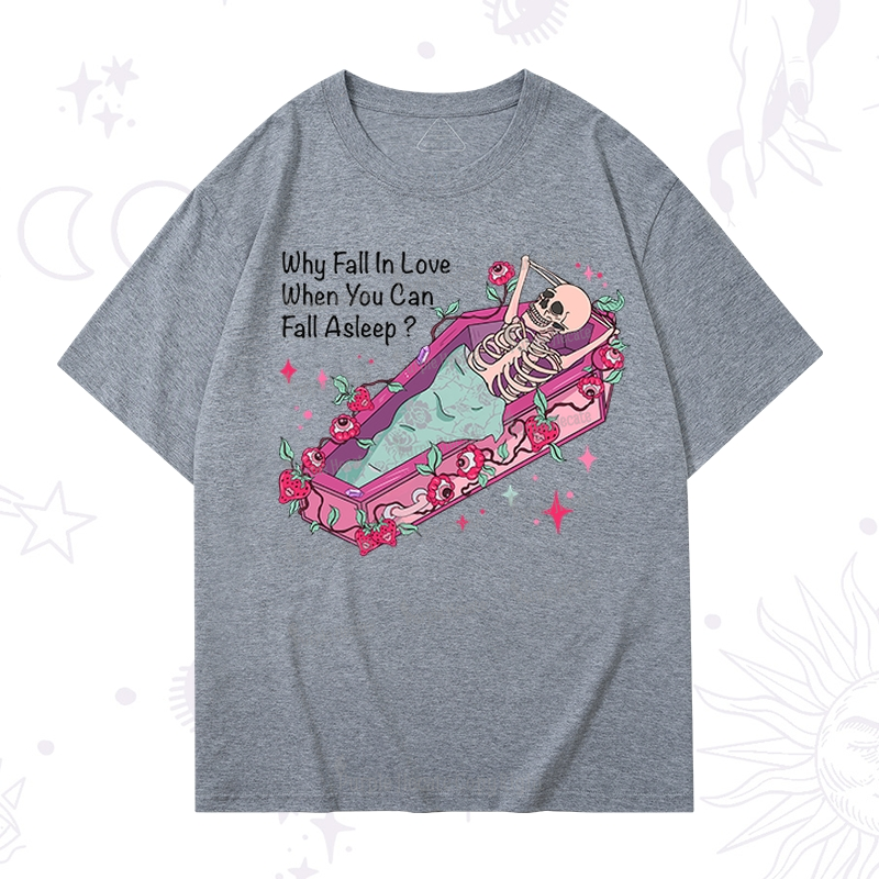 Purplehecate Why Fall In Love When You Can Fall Asleep Valentine T-Shirt