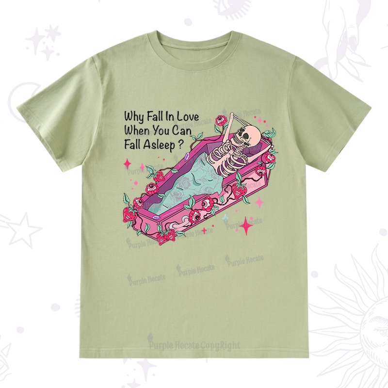 Purplehecate Why Fall In Love When You Can Fall Asleep Valentine T-Shirt