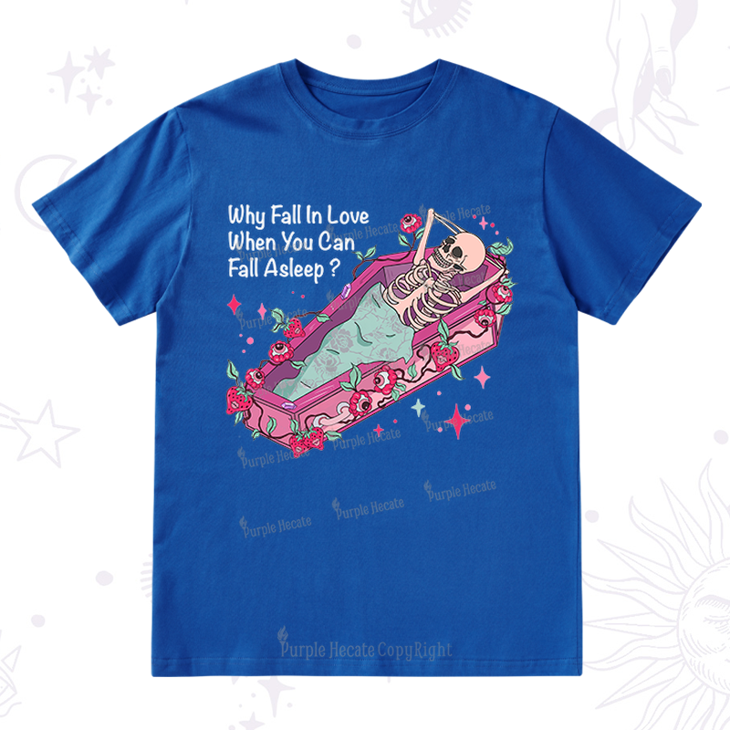 Purplehecate Why Fall In Love When You Can Fall Asleep Valentine T-Shirt
