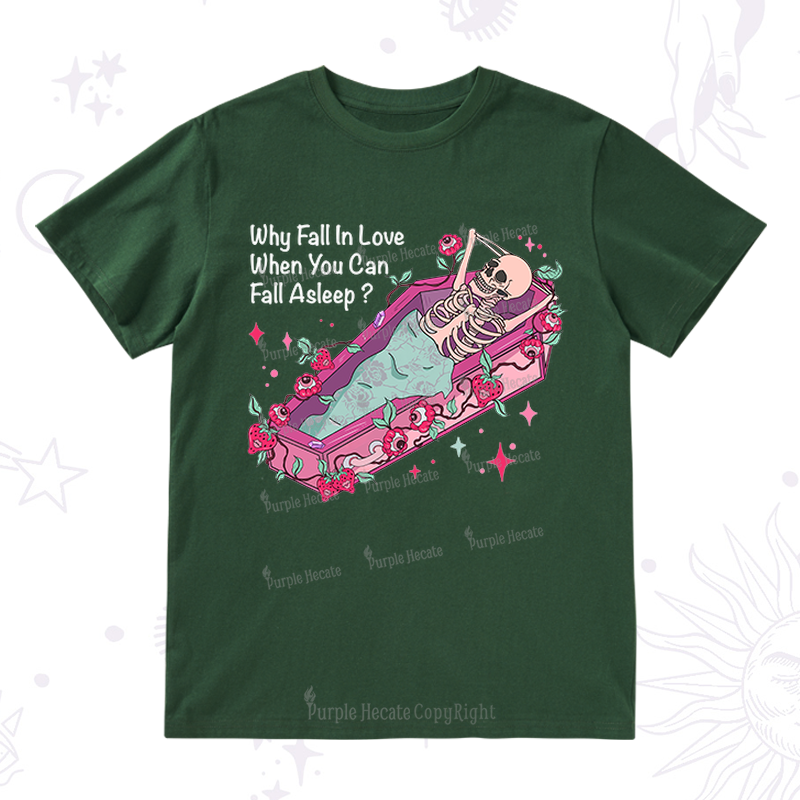 Purplehecate Why Fall In Love When You Can Fall Asleep Valentine T-Shirt