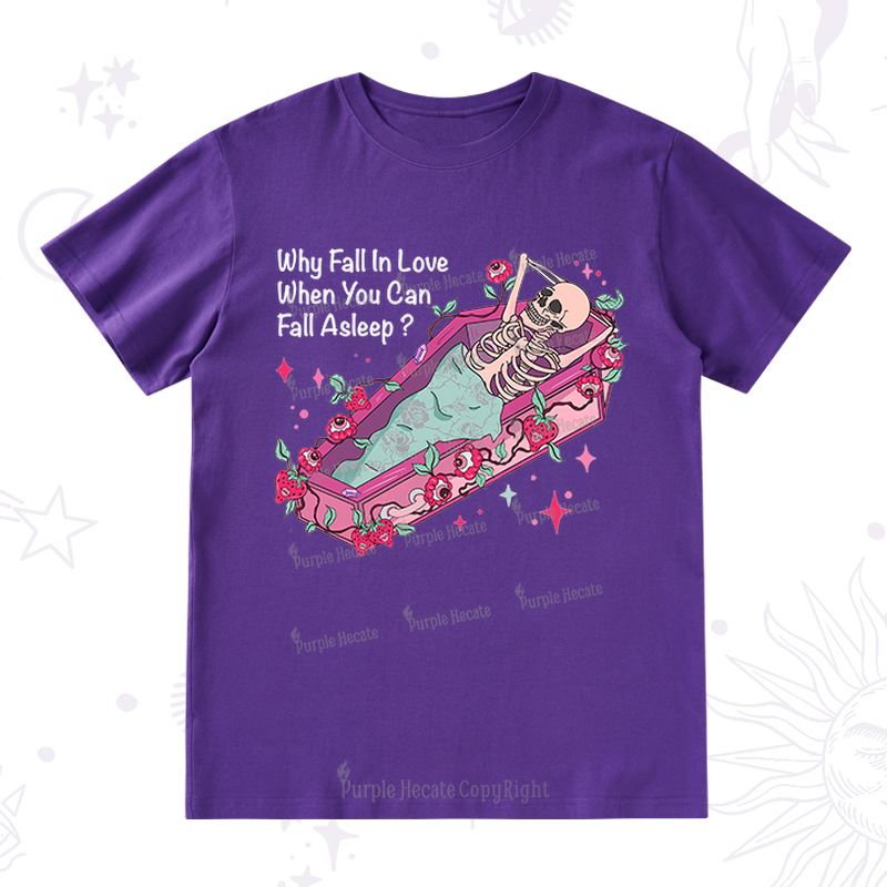 Purplehecate Why Fall In Love When You Can Fall Asleep Valentine T-Shirt