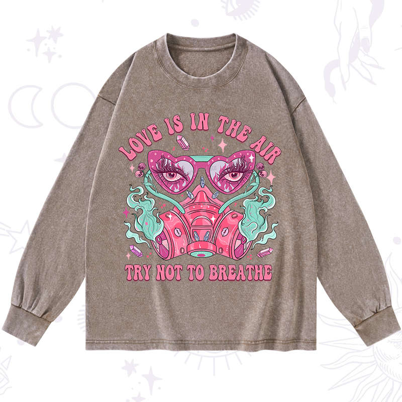 Purplehecate Love Is In The Air Try Not To Breath Washed Long Sleeve Shirt