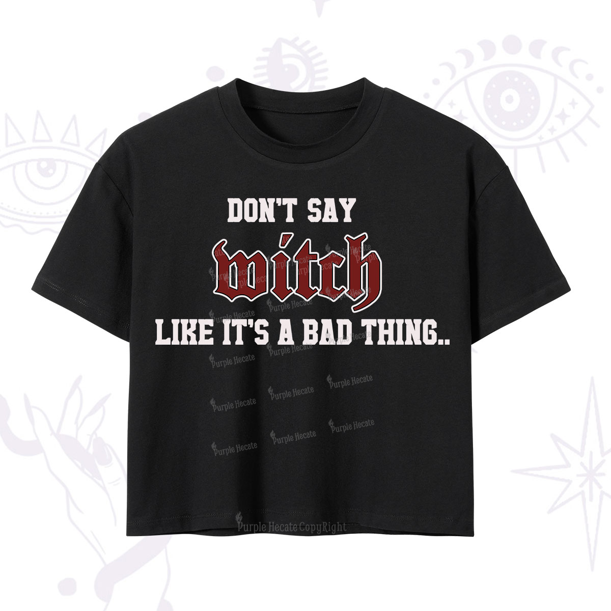 Purplehecate Don't Say Witch Like It's A Bad Thing Crop T-Shirt