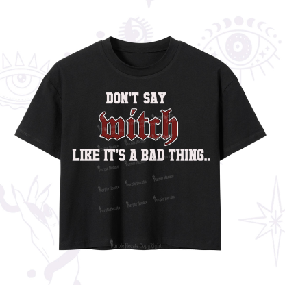 Purplehecate Don't Say Witch Like It's A Bad Thing Crop T-Shirt