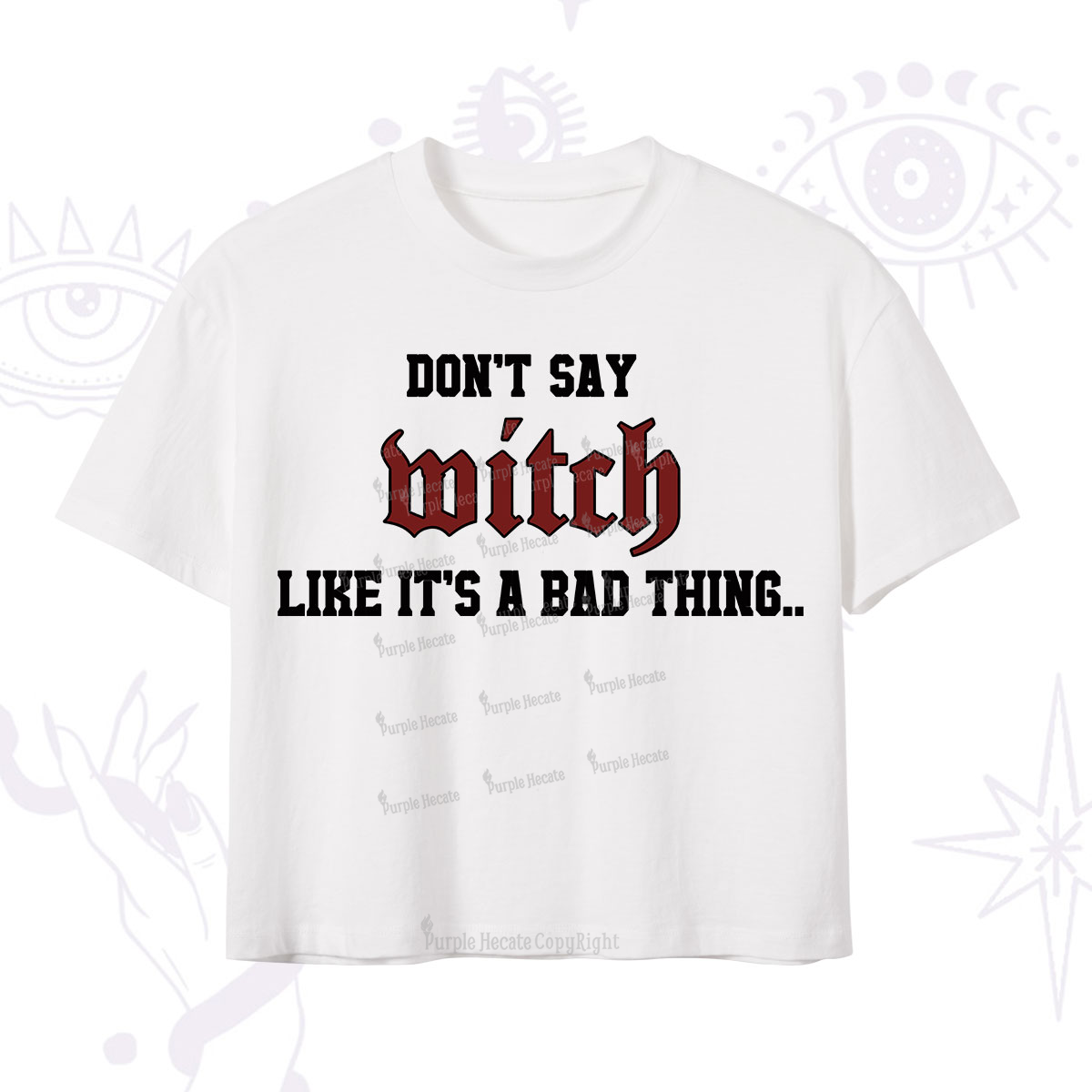 Purplehecate Don't Say Witch Like It's A Bad Thing Crop T-Shirt