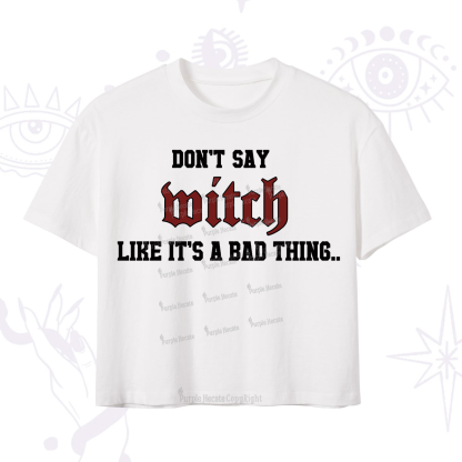 Purplehecate Don't Say Witch Like It's A Bad Thing Crop T-Shirt