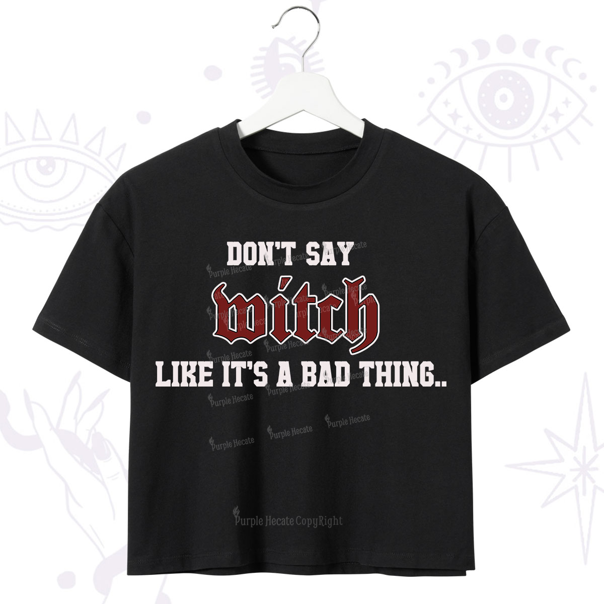 Purplehecate Don't Say Witch Like It's A Bad Thing Crop T-Shirt