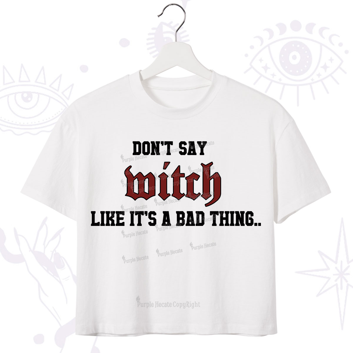 Purplehecate Don't Say Witch Like It's A Bad Thing Crop T-Shirt